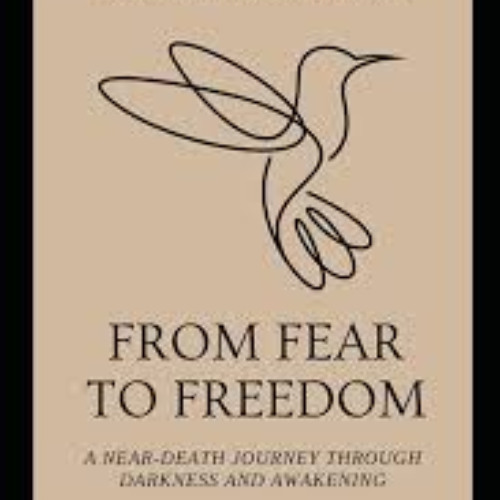 "From Fear to Freedom: A Near-Death Journey Through Darkness and Awakening"  with Michelle Ledbetter