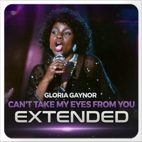 Gloria Gaynor - Can't Take My Eyes from You (EXTENDED) - [DJ ART]