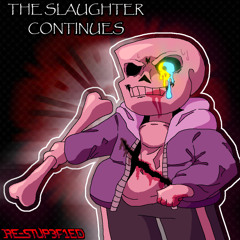 The Slaughter Continues - Re-Stup3f1ed