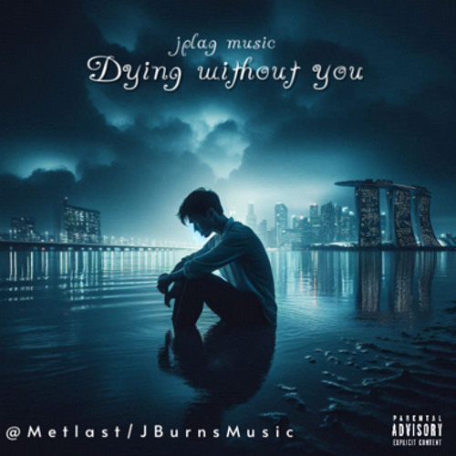 “DYING WITHOUT YOU” 💔 (prod.Metlast/JBurnsMusic)