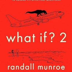 [READ]⚡PDF✔ What If? 2: Additional Serious Scientific Answers to Absurd Hypothet