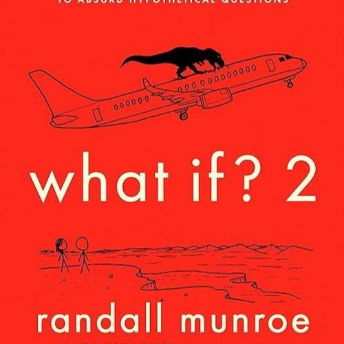 [READ]⚡PDF✔ What If? 2: Additional Serious Scientific Answers to Absurd Hypothet
