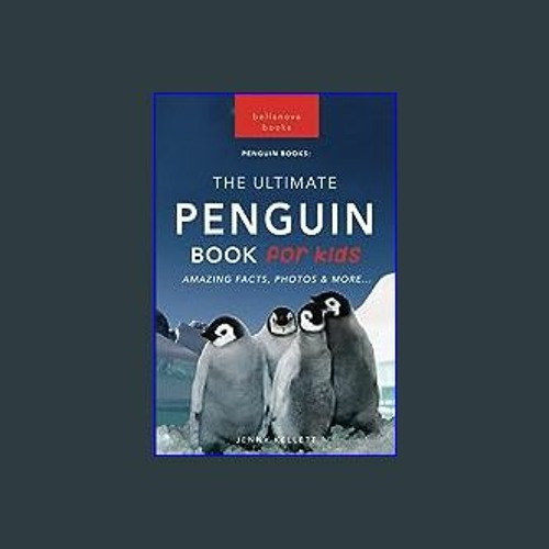 Stream {DOWNLOAD} ⚡ Penguins The Ultimate Penguin Book for Kids: 100 ...