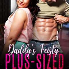 [Read] EBOOK 📂 Daddy's Fiesty Plus-Sized Little: Taboo Age Gap Daddy Dom BBW Romance