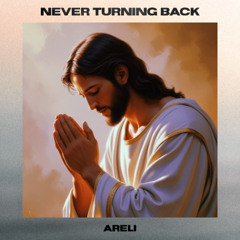 NEVER TURNING BACK