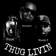 Thug Livin Ft. Black C & Guce