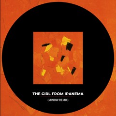 THE GIRL FROM IPANEMA (MINOW REMIX)  FREE DOWNLOAD