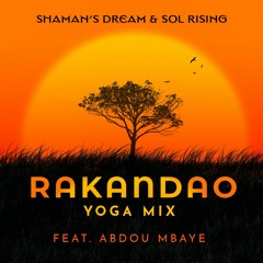 Shaman's Dream & Sol Rising - Rakandao (Yoga Mix Feat. Abdou Mbaye)