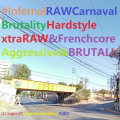 InfernalRAWCarnavalBrutalityHardstyle&FrenchcoreAggressive&BRUTAL. DJ Siglo 21 Avanza Sessions #202