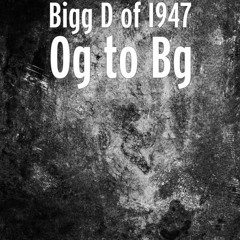 OG to BG  By Bigg D & Candyman Fatal
