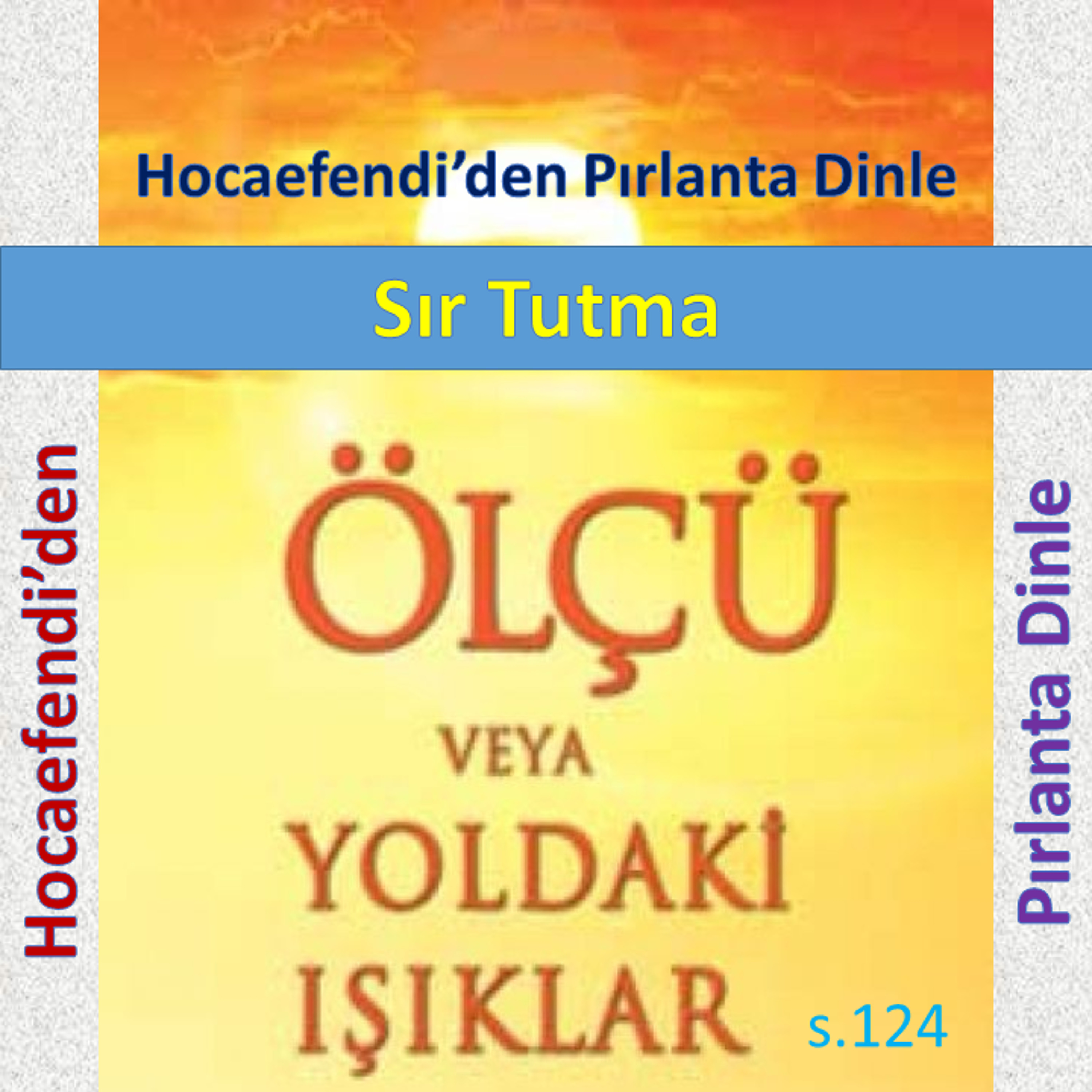 Ölçü s.124 (Hocaefendi’den Pırlanta Dinle) - Sır ve Sır Tutma - M. Fethullah Gülen Hocaefendi (rh)