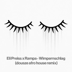 Eli Preiss x Rampa - Wimpernschlag (dousze afro house remix) *FILTERED FOR SC* FREE DOWNLOAD