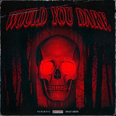 WOULD YOU DARE
