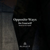 下载视频: Opposite Ways feat John M - Do Yourself (Erly Tepshi Remix)