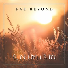 Far Beyond - Animism ( 2 minutes teaser )