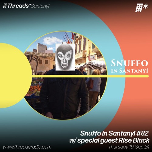 Snuffo in Santanyí #82 w/ special guest Rise Black (*Santanyí) - 19-Sep-24