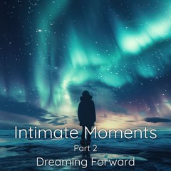 Intimate Moments 2 - Dreaming Forward