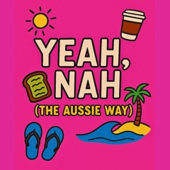 Yeah, Nah (The Aussie Way) v2 - Let me know what 1 is best