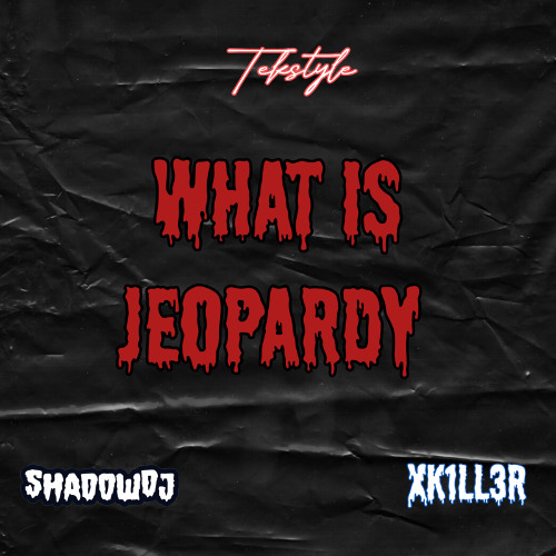 What Is Jeopardy [XK1LL3R FT SHADOW RE-EDIT]