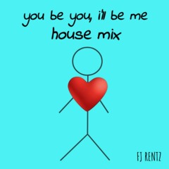 You Be You I'll Be Me House Mix