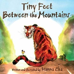 [VIEW] [EBOOK EPUB KINDLE PDF] Tiny Feet Between the Mountains by  Hanna Cha &  Hanna