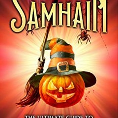 Access [PDF EBOOK EPUB KINDLE] Samhain: The Ultimate Guide to Halloween and How It’s Celebrated in