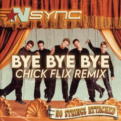 *NSYNC - Bye Bye Bye (Chick Flix Remix)