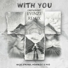 Nick Strand, Hoaprox, Mio - With You (Ngẫu Hứng) (Evinze Remix)