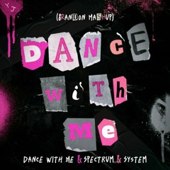 Dance With Me & Spectrum & System (8randon Mashup)