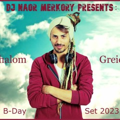 Dj Naor Merkoy Presents : Shalom Greidi Happy B-Day (Set 2023 - #15)