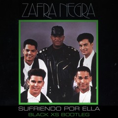 Zafra Negra - Sufriendo Por Ella (Black XS Bootleg)