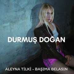 Aleyna Tilki -Başıma Belasın ( Durmuş Doğan Remix )