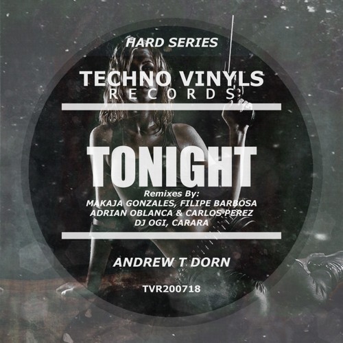Andrew T Dorn - Tonight ( Adrian Oblanca, Carlos Perez Remix ) [TECHNO VINYLS RECORDS]