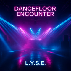 L.Y.S.E. - Dancefloor Encounter