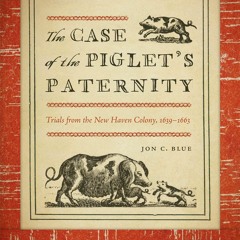 PDF BOOK The Case of the Piglet's Paternity: Trials from the New Haven Colony, 1