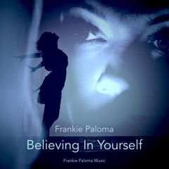 Frankie Paloma - Believing In Yourself