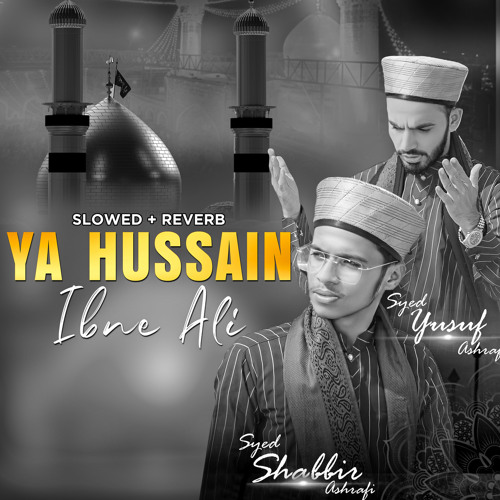 Ya Hussain Ibne Ali (Lofi-Mix) [feat. Syed Yusuf Ashrafi]