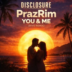 Disclosure – You & Me (Rivo Remix) [PrazRim Remix]
