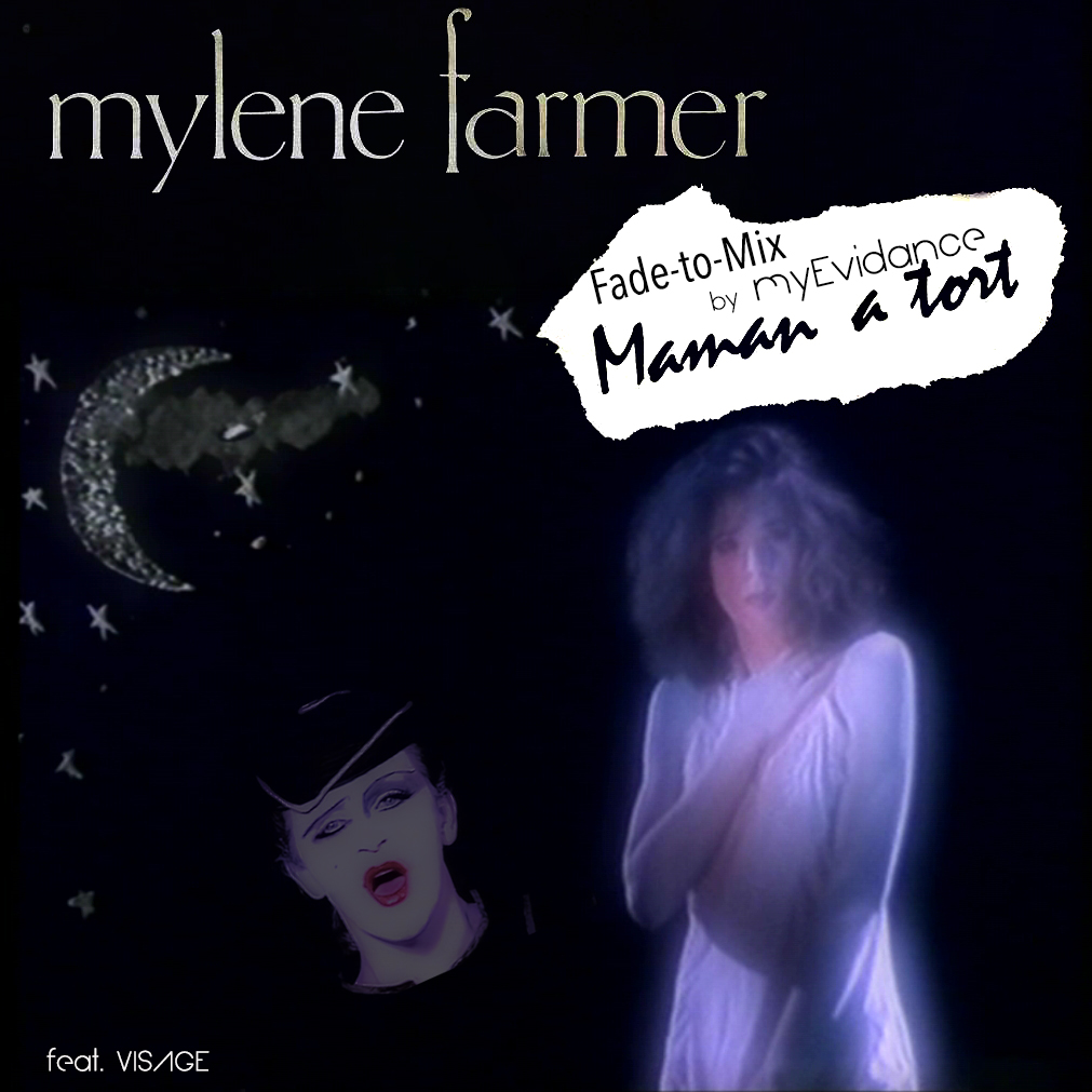 Mylène Farmer – Maman a tort (Face-To-Mix by myEvidance)