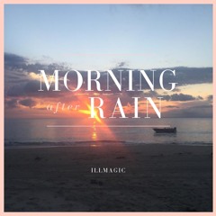 Illmagic - Morning After Rain