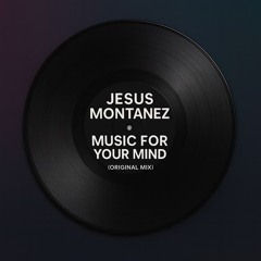 Jesus Montanez - Music For Your Mind (Original Mix)