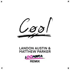 Landon Austin & Matthew Parker - Cool (Loombra Remix) - from Official Remix Contest