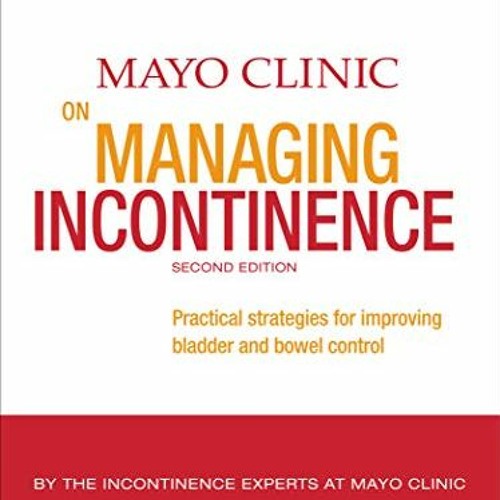 Access EBOOK 💞 Mayo Clinic on Managing Incontinence: Practical Strategies for Improv