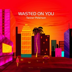 Wasted On You