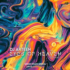 Eyes Of Heaven EP12 By DJ Arteen (Momo Khani Special)