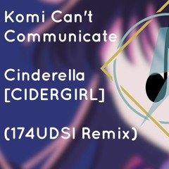 Komi Can't Communicate - Cinderella [CIDERGIRL](House/Disco Remix)