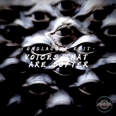 VOICES THAT ARE SOFTER (ONSLAUGHT EDIT)