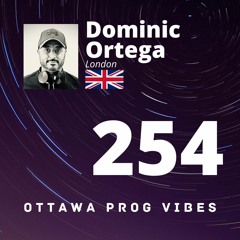 Ottawa Prog Vibes 254 – Dominic Ortega (London, UK)