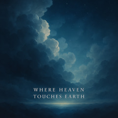 WHERE HEAVEN TOUCHES EARTH