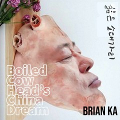 Brian Ka - Boiled Cow Head's China Dream